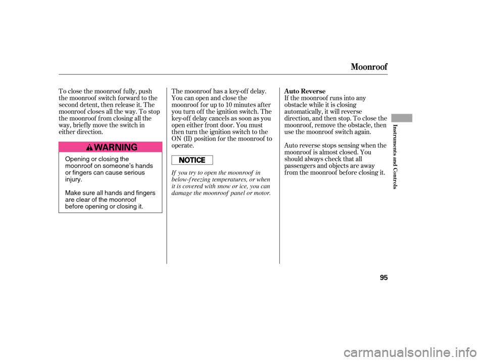 HONDA CIVIC 2006 8.G Owners Manual To close the moonroof f ully, push
the moonroof switch f orward to the
second detent, then release it. The
moonroof closes all the way. To stop
the moonroof f rom closing all the
way, brief ly move t HONDA CIVIC 2006 8.G Owners Manual To close the moonroof f ully, push
the moonroof switch f orward to the
second detent, then release it. The
moonroof closes all the way. To stop
the moonroof f rom closing all the
way, brief ly move t