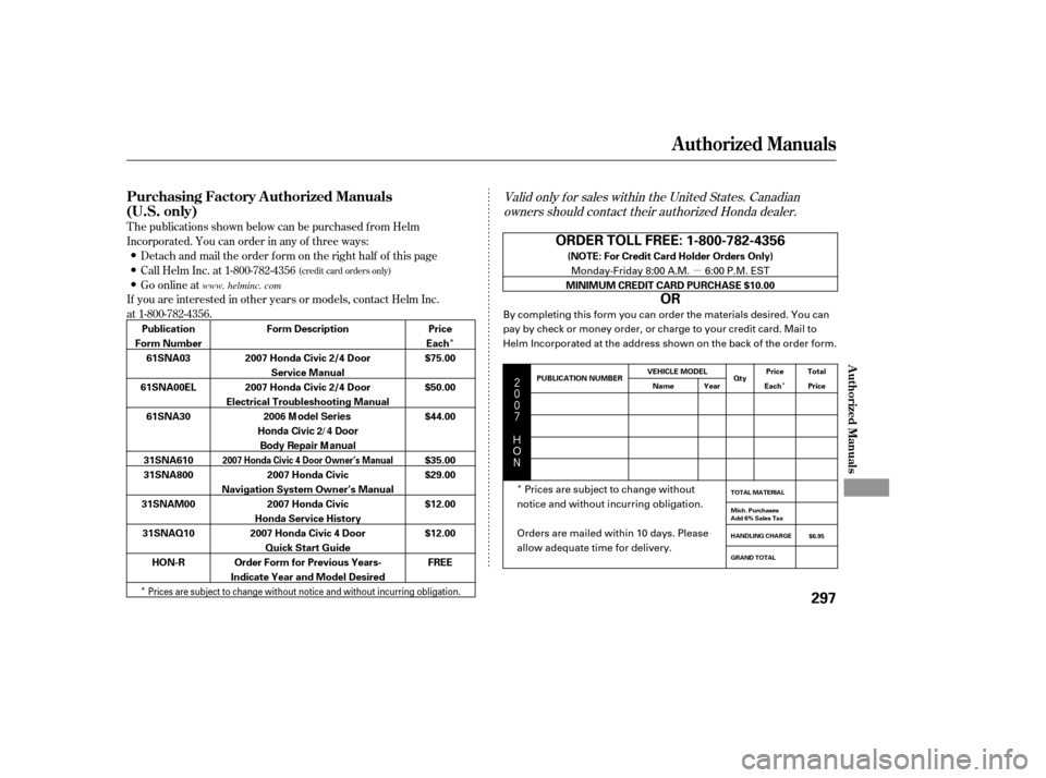 HONDA CIVIC 2007 8.G Owners Manual µ
Î
Î Î
Î
$#
Valid only f or sales within the United States. Canadian
owners should contact their authorized Honda dealer.
T he publications shown below can be purchased f rom HONDA CIVIC 2007 8.G Owners Manual µ
Î
Î Î
Î
$#
Valid only f or sales within the United States. Canadian
owners should contact their authorized Honda dealer.
T he publications shown below can be purchased f rom