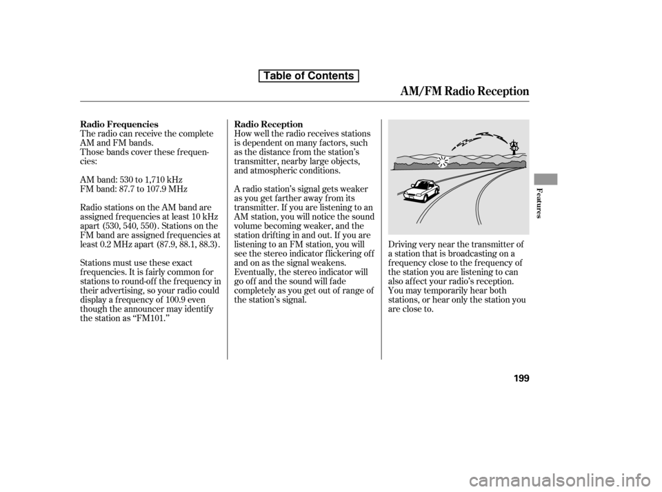 HONDA CIVIC 2010 8.G Owners Manual The radio can receive the complete
AM and FM bands.
Those bands cover these f requen-
cies:
AM band: 530 to 1,710 kHz
FM band: 87.7 to 107.9 MHzHow well the radio receives stations
is dependent on HONDA CIVIC 2010 8.G Owners Manual The radio can receive the complete
AM and FM bands.
Those bands cover these f requen-
cies:
AM band: 530 to 1,710 kHz
FM band: 87.7 to 107.9 MHzHow well the radio receives stations
is dependent on