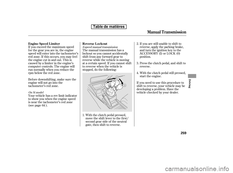 HONDA CIVIC 2010 8.G Owners Manual If you exceed the maximum speed
f or the gear you are in, the engine
speed will enter into the tachometer’s
red zone. If this occurs, you may f eel
the engine cut in and out. This is
caused by a li HONDA CIVIC 2010 8.G Owners Manual If you exceed the maximum speed
f or the gear you are in, the engine
speed will enter into the tachometer’s
red zone. If this occurs, you may f eel
the engine cut in and out. This is
caused by a li