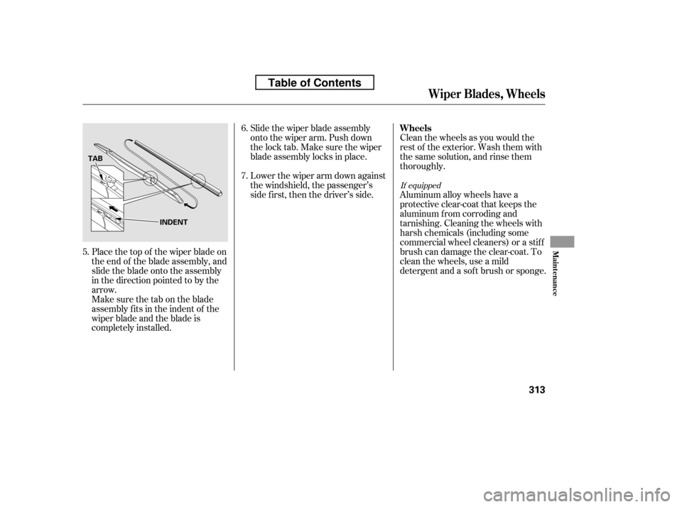 HONDA CIVIC 2010 8.G Owners Manual Place the top of the wiper blade on
the end of the blade assembly, and
slide the blade onto the assembly
in the direction pointed to by the
arrow.Slide the wiper blade assembly
onto the wiper arm. Pu HONDA CIVIC 2010 8.G Owners Manual Place the top of the wiper blade on
the end of the blade assembly, and
slide the blade onto the assembly
in the direction pointed to by the
arrow.Slide the wiper blade assembly
onto the wiper arm. Pu