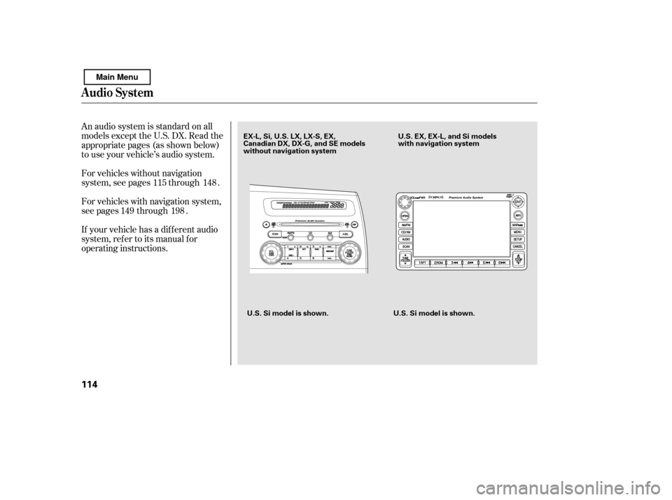 HONDA CIVIC 2011 8.G Owners Manual An audio system is standard on all 
models except the U.S. DX. Read the
appropriate pages (as shown below)
to use your vehicle’s audio system. 
For vehicles with navigation system, 
see pages throug