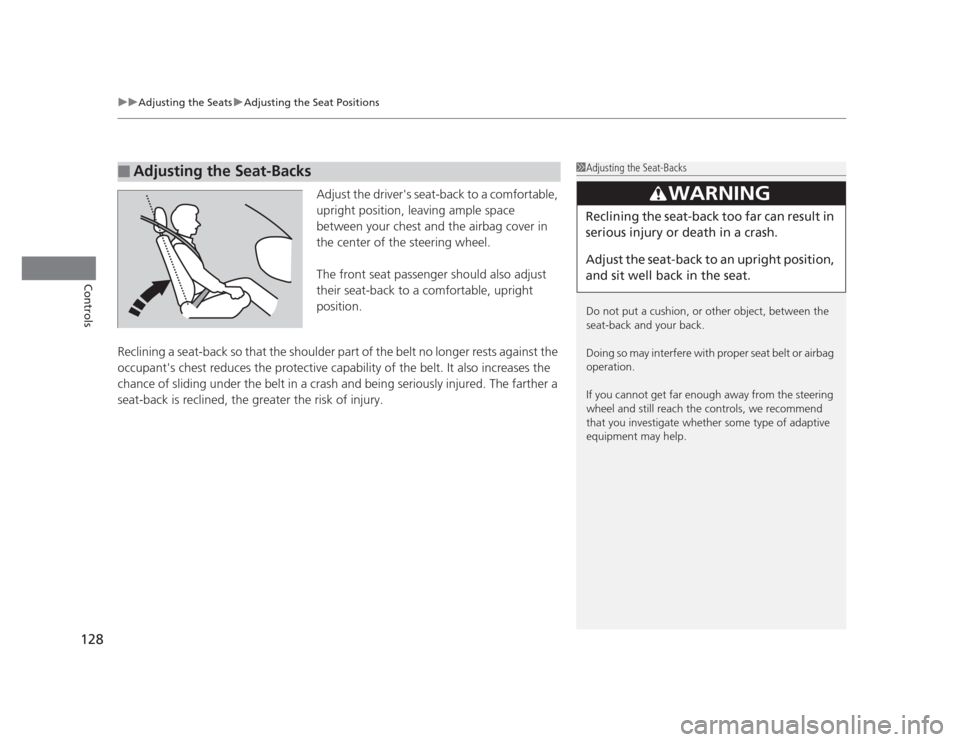 HONDA CIVIC 2012 9.G Owners Manual uuAdjusting the SeatsuAdjusting the Seat Positions
128
Controls
Adjust the drivers seat-back to a comfortable,  
upright position, leaving ample space  
between your chest and the airbag cover in  
t