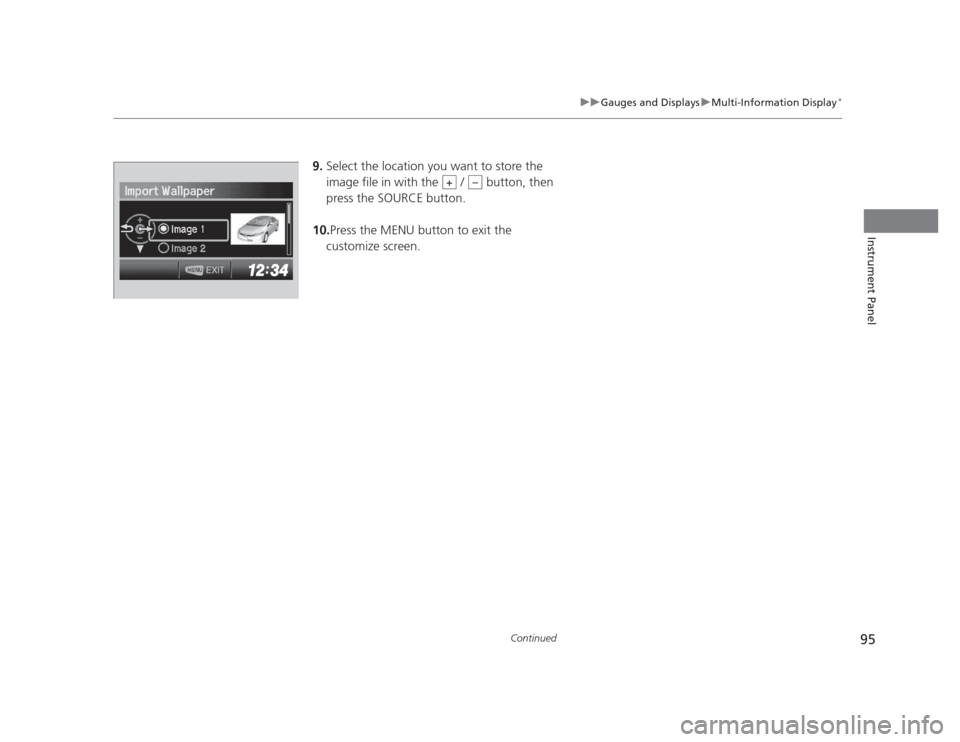 HONDA CIVIC 2012 9.G Owners Manual 95
uuGauges and DisplaysuMulti-Information Display*
Continued
Instrument Panel
9.
Select the location you want to store the  
image file in with the   /   button, then  
press the SOURCE button.
10. P