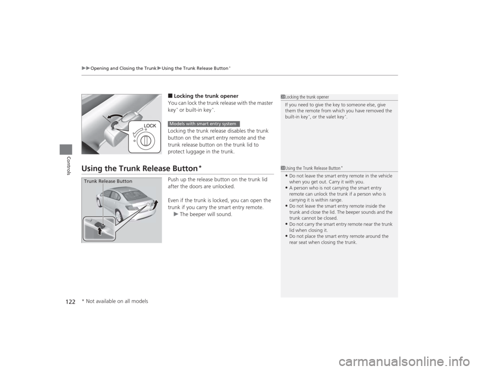 HONDA CIVIC 2014 9.G Owners Manual uuOpening and Closing the Trunk uUsing the Trunk Release Button
*
122Controls
■Locking the trunk opener
You can lock the trunk release with the master
key* or built-in key
*.
Locking the trunk rele HONDA CIVIC 2014 9.G Owners Manual uuOpening and Closing the Trunk uUsing the Trunk Release Button
*
122Controls
■Locking the trunk opener
You can lock the trunk release with the master
key* or built-in key
*.
Locking the trunk rele