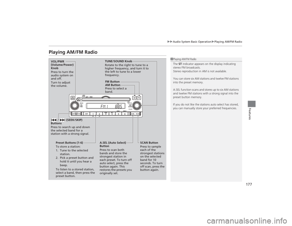 HONDA CIVIC 2014 9.G Owners Manual 177
uuAudio System Basic Operation uPlaying AM/FM Radio
Features
Playing AM/FM Radio
1Playing AM/FM Radio
The ST indicator appears on the display indicating
stereo FM broadcasts.
Stereo reproduction HONDA CIVIC 2014 9.G Owners Manual 177
uuAudio System Basic Operation uPlaying AM/FM Radio
Features
Playing AM/FM Radio
1Playing AM/FM Radio
The ST indicator appears on the display indicating
stereo FM broadcasts.
Stereo reproduction