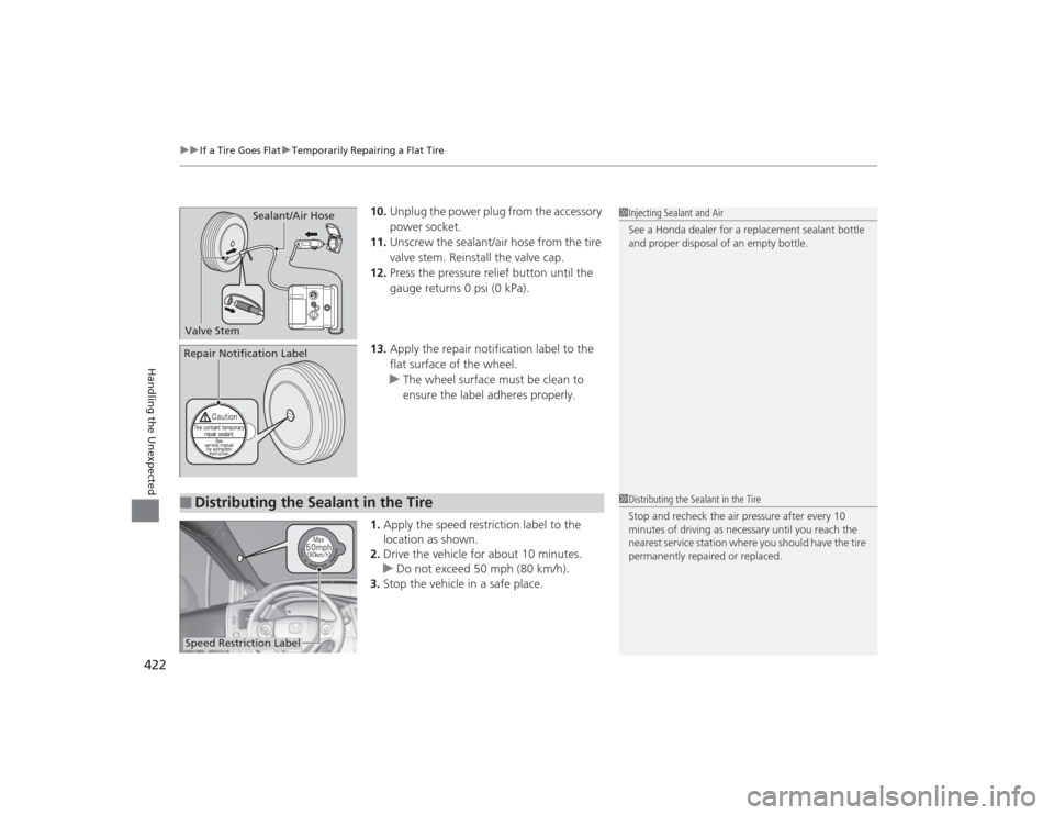 HONDA CIVIC 2014 9.G Owners Manual uuIf a Tire Goes Flat uTemporarily Repairing a Flat Tire
422Handling the Unexpected
10. Unplug the power plug from the accessory
power socket.
11. Unscrew the sealant/air hose from the tire
valve st HONDA CIVIC 2014 9.G Owners Manual uuIf a Tire Goes Flat uTemporarily Repairing a Flat Tire
422Handling the Unexpected
10. Unplug the power plug from the accessory
power socket.
11. Unscrew the sealant/air hose from the tire
valve st