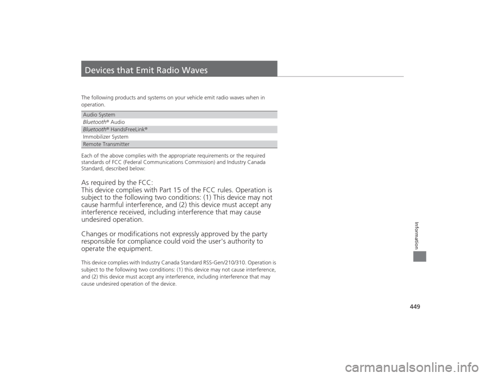 HONDA CIVIC 2014 9.G Owners Manual 449Information
Devices that Emit Radio WavesThe following products and systems on your vehicle emit radio waves when in 
operation.
Each of the above complies with the appropriate requirements or the 