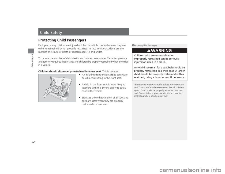 HONDA CIVIC 2014 9.G Owners Manual 52Safe Driving
Child SafetyProtecting Child PassengersEach year, many children are injured or killed in vehicle crashes because they are
either unrestrained or not properly restrained. In fact, vehic HONDA CIVIC 2014 9.G Owners Manual 52Safe Driving
Child SafetyProtecting Child PassengersEach year, many children are injured or killed in vehicle crashes because they are
either unrestrained or not properly restrained. In fact, vehic