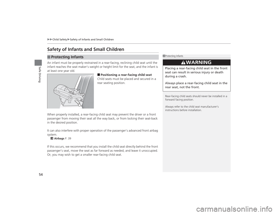 HONDA CIVIC 2014 9.G Owners Manual 54
uuChild Safety uSafety of Infants and Small Children
Safe Driving
Safety of Infants and Small ChildrenAn infant must be properly restrained in a rear-facing, reclining child seat until the
infant HONDA CIVIC 2014 9.G Owners Manual 54
uuChild Safety uSafety of Infants and Small Children
Safe Driving
Safety of Infants and Small ChildrenAn infant must be properly restrained in a rear-facing, reclining child seat until the
infant