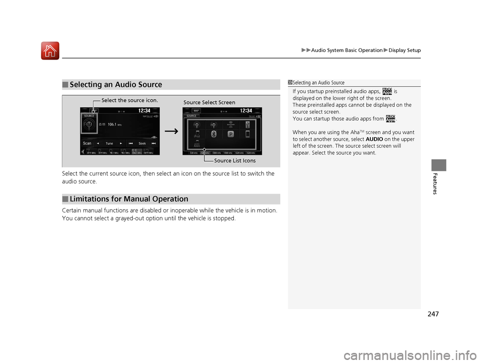 HONDA CIVIC 2016 10.G Owners Manual 247
uuAudio System Basic Operation uDisplay Setup
FeaturesSelect the current source icon, then select  an icon on the source list to switch the 
audio source.
Certain manual functions are disabled or 