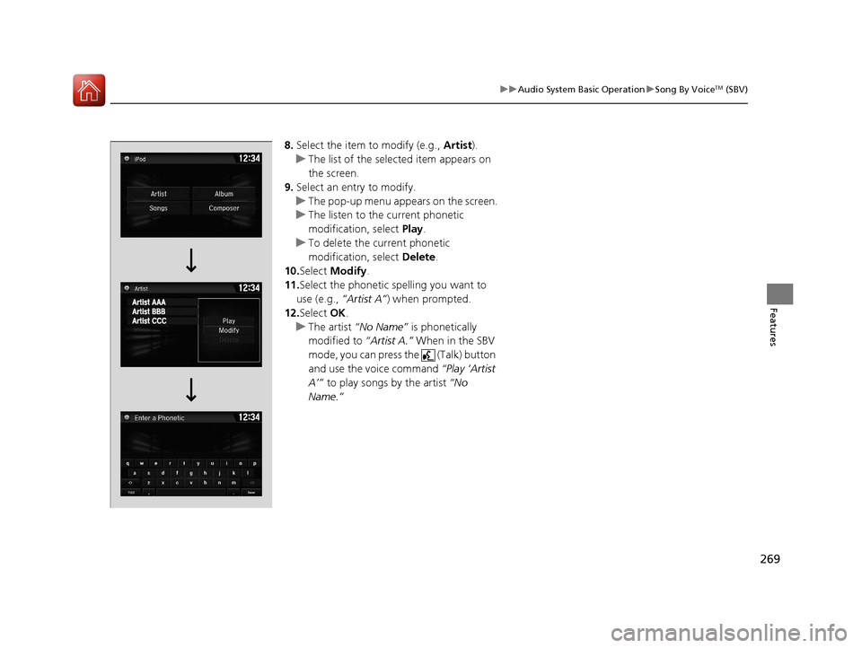 HONDA CIVIC 2016 10.G Owners Manual 269
uuAudio System Basic Operation uSong By VoiceTM (SBV)
Features
8. Select the item to modify (e.g.,  Artist).
u The list of the selected item appears on 
the screen.
9. Select an entry to modify.
u