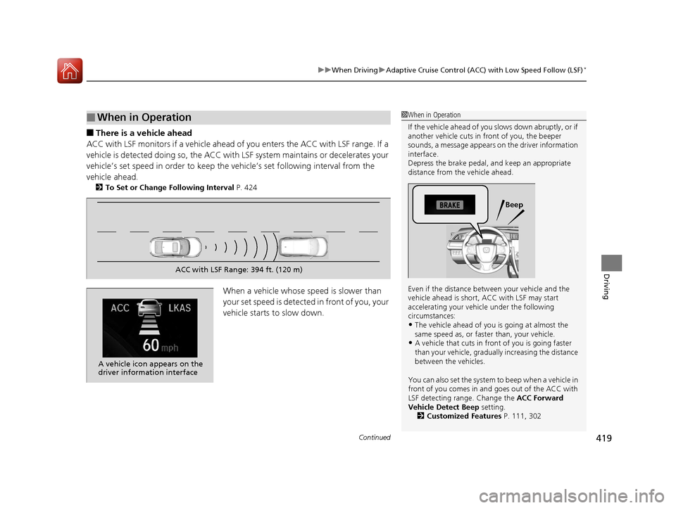 HONDA CIVIC 2016 10.G Owners Manual Continued419
uuWhen Driving uAdaptive Cruise Control (ACC) with Low Speed Follow (LSF)*
Driving
■There is a vehicle ahead
ACC with LSF monitors if a vehicle ahead of you enters the ACC with LSF rang HONDA CIVIC 2016 10.G Owners Manual Continued419
uuWhen Driving uAdaptive Cruise Control (ACC) with Low Speed Follow (LSF)*
Driving
■There is a vehicle ahead
ACC with LSF monitors if a vehicle ahead of you enters the ACC with LSF rang