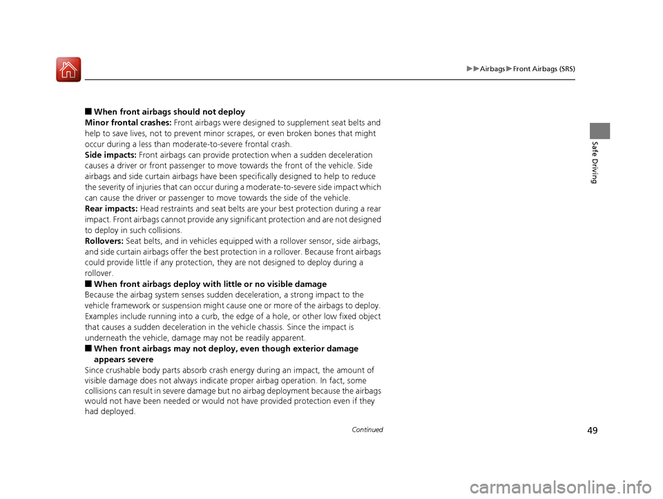 HONDA CIVIC 2016 10.G Owners Manual 49
uuAirbags uFront Airbags (SRS)
Continued
Safe Driving
■When front airbags should not deploy
Minor frontal crashes: Front airbags were designed to supplement seat belts and
help to save lives, n HONDA CIVIC 2016 10.G Owners Manual 49
uuAirbags uFront Airbags (SRS)
Continued
Safe Driving
■When front airbags should not deploy
Minor frontal crashes: Front airbags were designed to supplement seat belts and
help to save lives, n