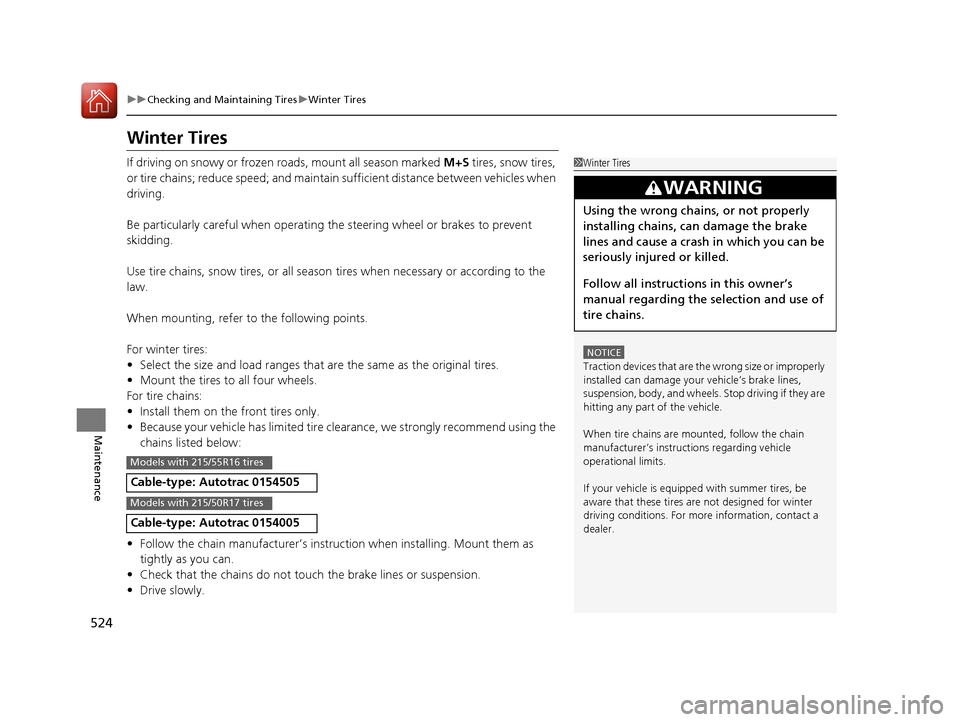 HONDA CIVIC 2016 10.G Owners Manual 524
uuChecking and Maintaining Tires uWinter Tires
Maintenance
Winter Tires
If driving on snowy or frozen roads, mount all season marked M+S tires, snow tires,
or tire chains; reduce speed; and main HONDA CIVIC 2016 10.G Owners Manual 524
uuChecking and Maintaining Tires uWinter Tires
Maintenance
Winter Tires
If driving on snowy or frozen roads, mount all season marked M+S tires, snow tires,
or tire chains; reduce speed; and main