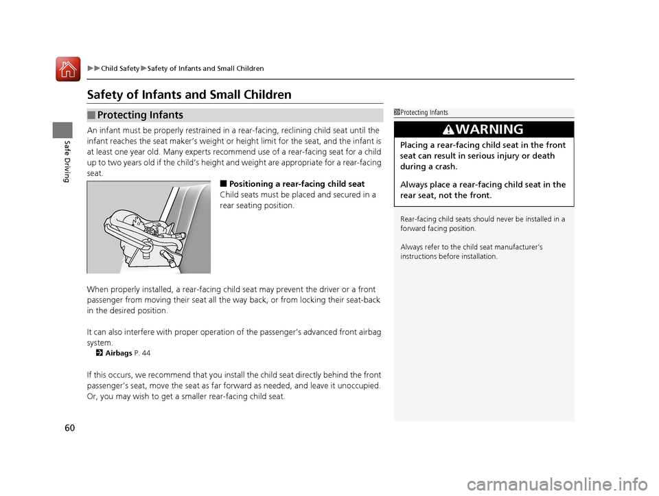 HONDA CIVIC 2016 10.G Owners Manual 60
uuChild Safety uSafety of Infants and Small Children
Safe Driving
Safety of Infants and Small Children
An infant must be properly restrained in a rear-facing, reclining child seat until the
infa HONDA CIVIC 2016 10.G Owners Manual 60
uuChild Safety uSafety of Infants and Small Children
Safe Driving
Safety of Infants and Small Children
An infant must be properly restrained in a rear-facing, reclining child seat until the
infa