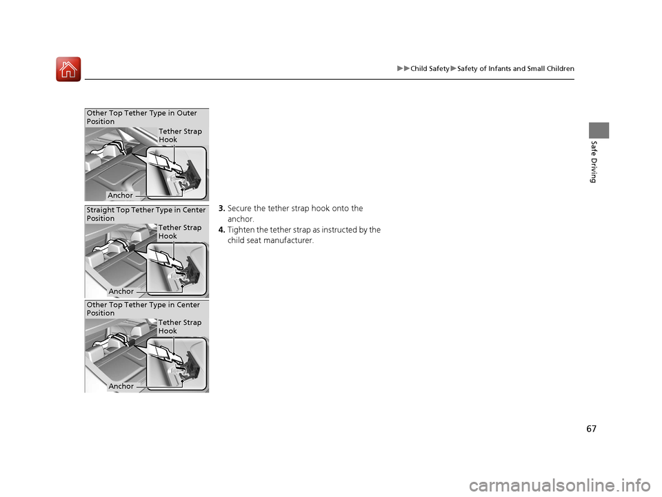 HONDA CIVIC 2016 10.G Owners Manual 67
uuChild Safety uSafety of Infants and Small Children
Safe Driving
3. Secure the tether strap hook onto the 
anchor.
4. Tighten the tether strap  as instructed by the 
child seat manufacturer.
Other
