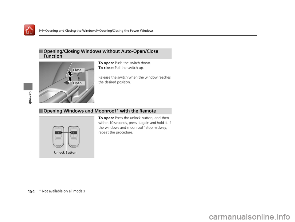 HONDA CIVIC 2017 10.G Owners Manual 154
uuOpening and Closing the Windows uOpening/Closing th e Power Windows
Controls
To open: Push the switch down.
To close:  Pull the switch up.
Release the switch wh en the window reaches 
the desire