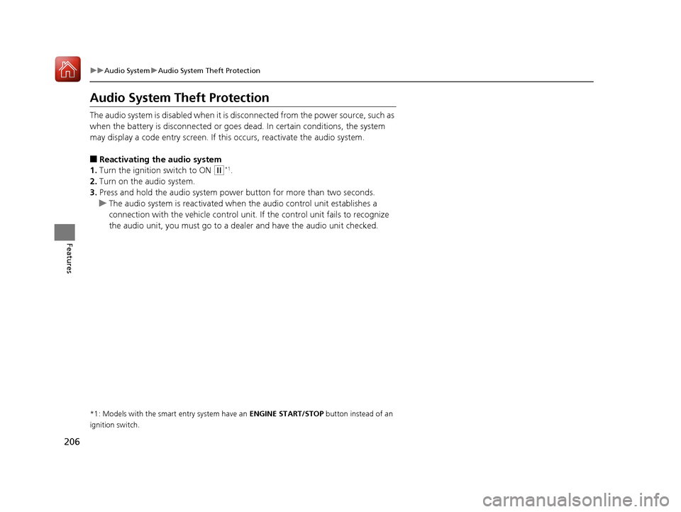 HONDA CIVIC 2017 10.G Owners Manual 206
uuAudio System uAudio System Theft Protection
Features
Audio System Theft Protection
The audio system is disabled when it is di sconnected from the power source, such as 
when the battery is disco