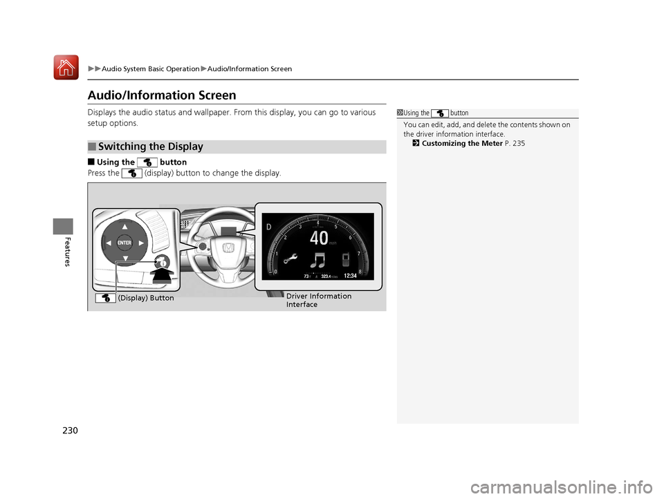 HONDA CIVIC 2017 10.G Owners Manual 230
uuAudio System Basic Operation uAudio/Information Screen
Features
Audio/Information Screen
Displays the audio status and wallpaper.  From this display, you can go to various 
setup options.
■Usi