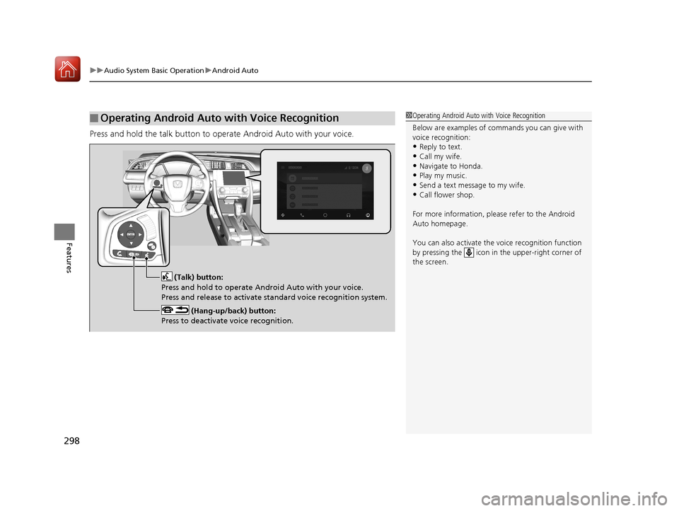 HONDA CIVIC 2017 10.G Owners Manual uuAudio System Basic Operation uAndroid Auto
298
Features
Press and hold the talk button to op erate Android Auto with your voice.
■Operating Android Auto with Voice Recognition1Operating Android Au