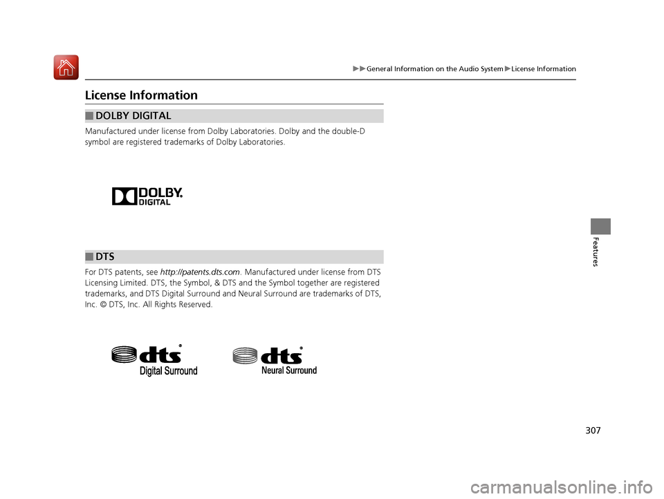 HONDA CIVIC 2017 10.G Owners Manual 307
uuGeneral Information on the Audio System uLicense Information
Features
License Information
Manufactured under license from Dolby Laboratories. Dolby and the double-D 
symbol are registered tradem