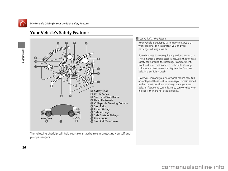 HONDA CIVIC 2017 10.G Owners Manual 36
uuFor Safe Driving uYour Vehicle’s Safety Features
Safe Driving
Your Vehicle’s Safety Features
The following checklist will help you take an active role  in protecting yourself and 
your passen
