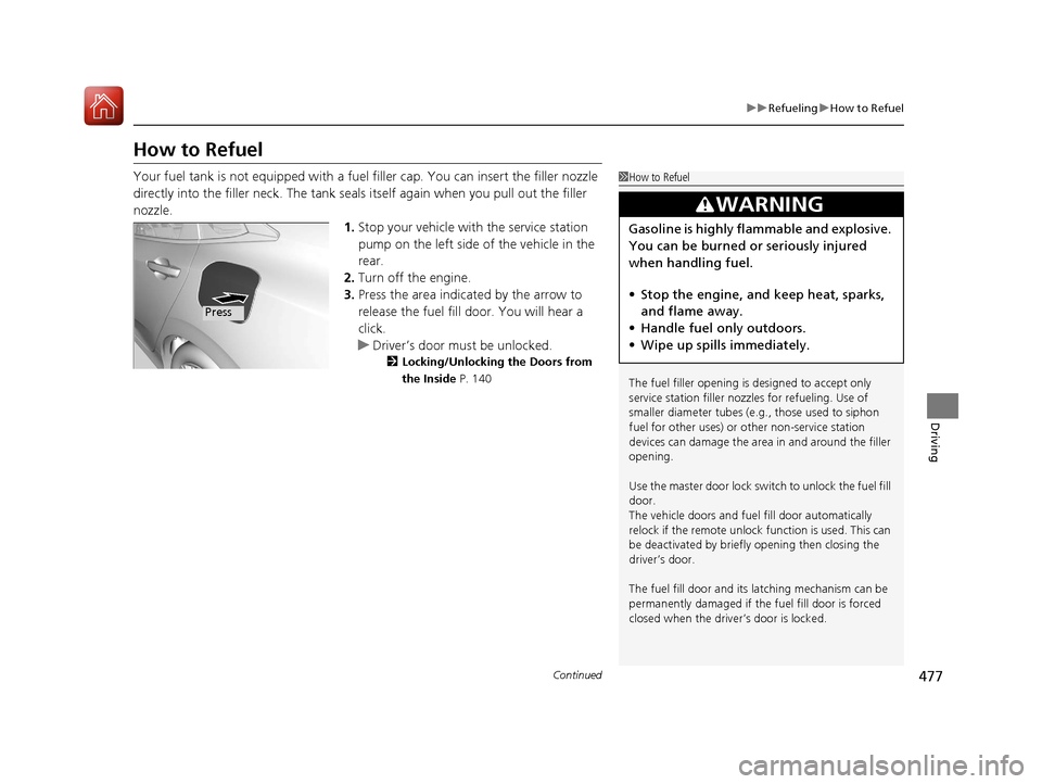 HONDA CIVIC 2017 10.G Owners Manual 477
uuRefueling uHow to Refuel
Continued
Driving
How to Refuel
Your fuel tank is not equipped with a fuel filler cap. You can insert the filler nozzle
directly into the filler neck. The tank seals i HONDA CIVIC 2017 10.G Owners Manual 477
uuRefueling uHow to Refuel
Continued
Driving
How to Refuel
Your fuel tank is not equipped with a fuel filler cap. You can insert the filler nozzle
directly into the filler neck. The tank seals i