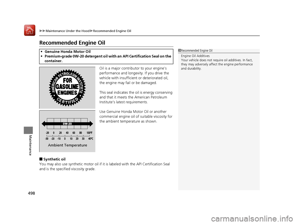 HONDA CIVIC 2017 10.G Owners Manual 498
uuMaintenance Under the Hood uRecommended Engine Oil
Maintenance
Recommended Engine Oil
Oil is a major contributor to your engines
performance and longevity. If you drive the
vehicle with insuf HONDA CIVIC 2017 10.G Owners Manual 498
uuMaintenance Under the Hood uRecommended Engine Oil
Maintenance
Recommended Engine Oil
Oil is a major contributor to your engines
performance and longevity. If you drive the
vehicle with insuf