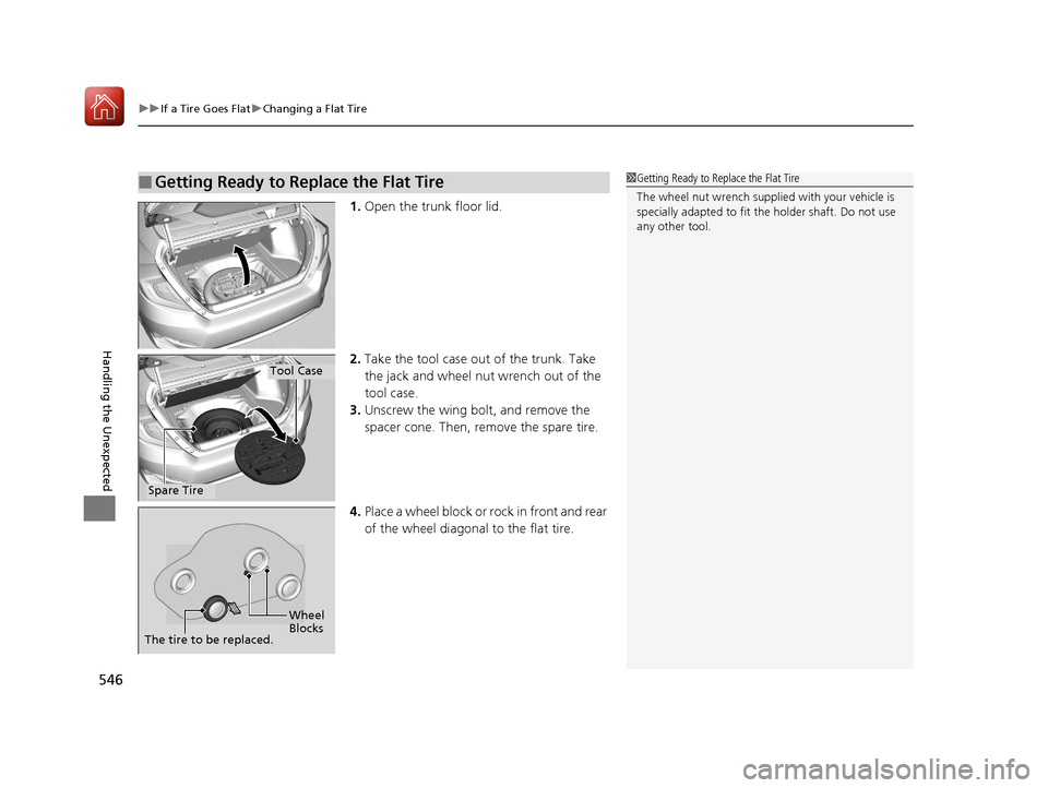 HONDA CIVIC 2017 10.G Owners Manual uuIf a Tire Goes Flat uChanging a Flat Tire
546
Handling the Unexpected
1. Open the trunk floor lid.
2. Take the tool case out of the trunk. Take 
the jack and wheel nut wrench out of the 
tool case.
