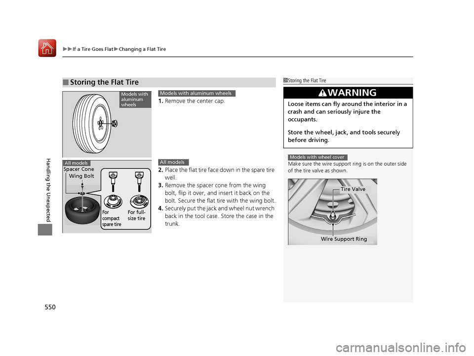 HONDA CIVIC 2017 10.G Owners Manual uuIf a Tire Goes Flat uChanging a Flat Tire
550
Handling the Unexpected
1. Remove the center cap.
2. Place the flat tire face down in the spare tire 
well.
3. Remove the spacer  cone from the wing 
bo