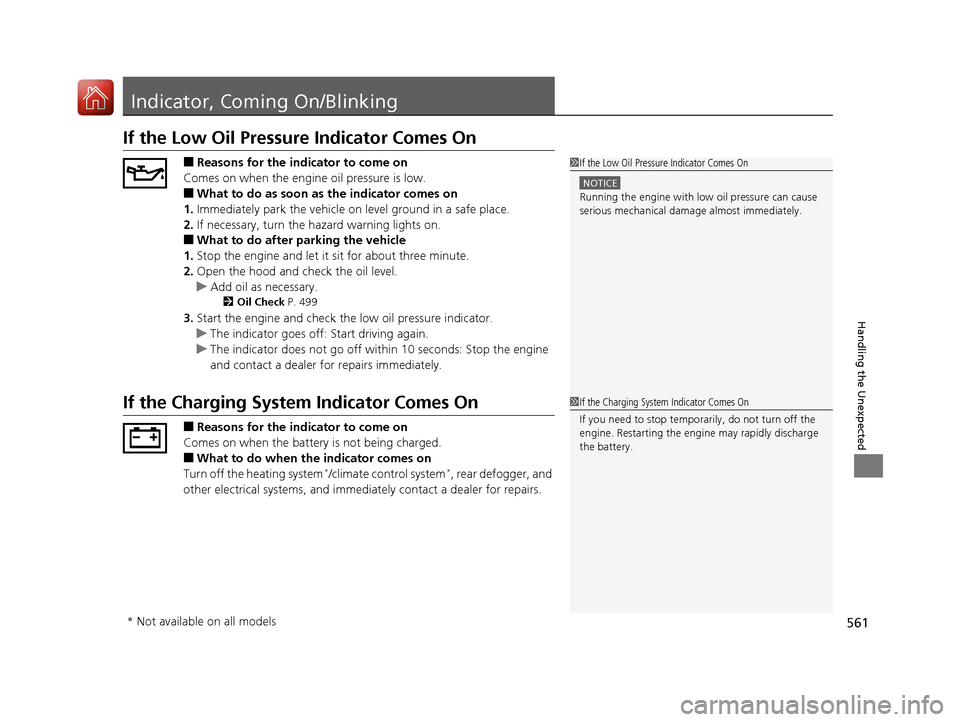 HONDA CIVIC 2017 10.G Owners Manual 561
Handling the Unexpected
Indicator, Coming On/Blinking
If the Low Oil Pressure Indicator Comes On
■Reasons for the indicator to come on
Comes on when the engine oil pressure is low.
■What to do HONDA CIVIC 2017 10.G Owners Manual 561
Handling the Unexpected
Indicator, Coming On/Blinking
If the Low Oil Pressure Indicator Comes On
■Reasons for the indicator to come on
Comes on when the engine oil pressure is low.
■What to do