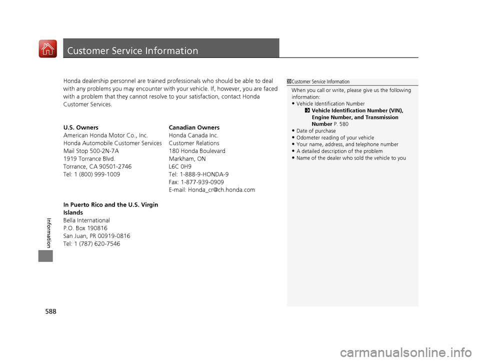HONDA CIVIC 2017 10.G Owners Manual 588
Information
Customer Service Information
Honda dealership personnel are trained professionals who should be able to deal
with any problems you may encounter with your vehicle. If, however, you a HONDA CIVIC 2017 10.G Owners Manual 588
Information
Customer Service Information
Honda dealership personnel are trained professionals who should be able to deal
with any problems you may encounter with your vehicle. If, however, you a