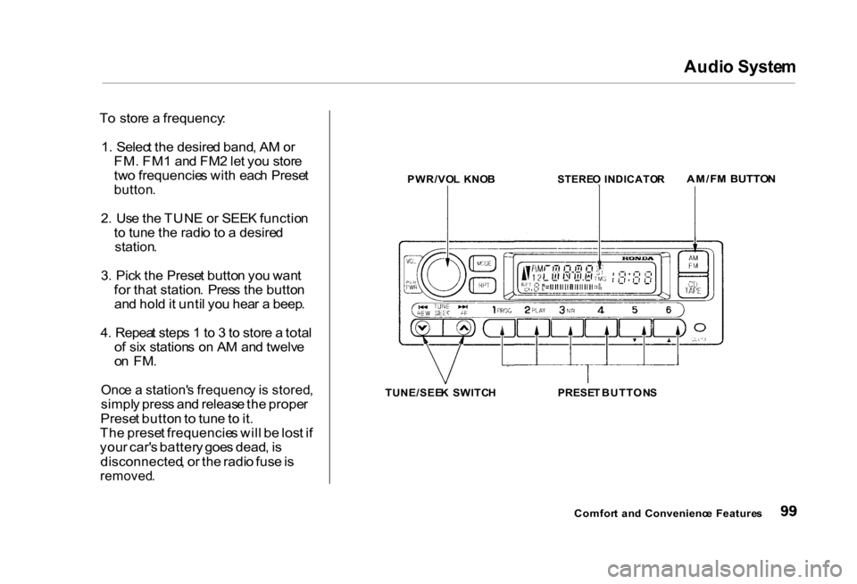 HONDA CIVIC COUPE 2000 7.G Owners Manual Audi
o Syste m

T o  stor e a  frequency :
1 .  Selec t th e desire d band , A M o r
FM . FM 1 an d FM 2 le t yo u stor e
tw o frequencie s wit h eac h Prese t

button .

2 .  Us e th e TUN E o r SEE 