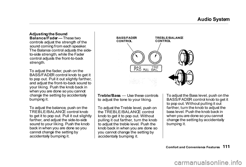 HONDA CIVIC COUPE 2000 7.G Owners Manual Audi
o Syste m
Adjustin g th e Soun d
Balance/Fade r — Thes e tw o
control s adjus t th e strengt h o f th e
soun d comin g fro m eac h speaker .
Th e Balanc e contro l adjust s th e side -
to-sid HONDA CIVIC COUPE 2000 7.G Owners Manual Audi
o Syste m
Adjustin g th e Soun d
Balance/Fade r — Thes e tw o
control s adjus t th e strengt h o f th e
soun d comin g fro m eac h speaker .
Th e Balanc e contro l adjust s th e side -
to-sid