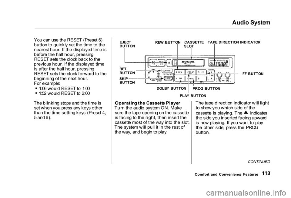 HONDA CIVIC COUPE 2000 7.G Owners Manual Audi
o Syste m
Yo u ca n us e th e RESE T (Prese t 6 )
butto n to quickl y se t th e tim e t o th e
neares t hour . I f th e displaye d tim e is
befor e th e hal f hour , pressin g
RESE T set s th HONDA CIVIC COUPE 2000 7.G Owners Manual Audi
o Syste m
Yo u ca n us e th e RESE T (Prese t 6 )
butto n to quickl y se t th e tim e t o th e
neares t hour . I f th e displaye d tim e is
befor e th e hal f hour , pressin g
RESE T set s th