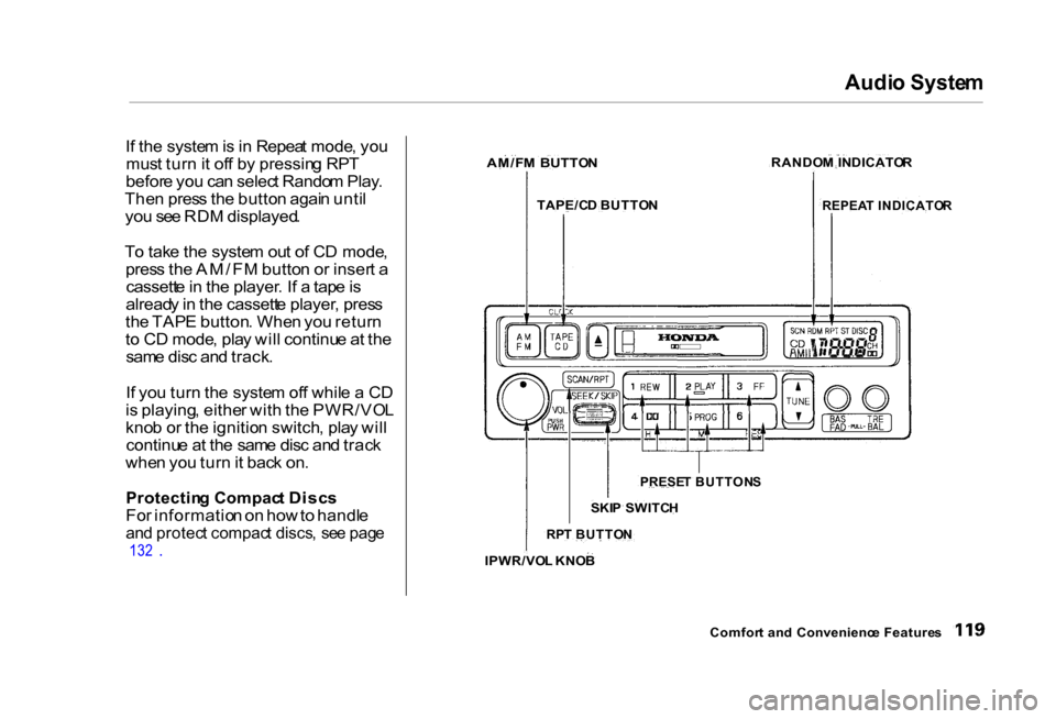 HONDA CIVIC COUPE 2000 7.G Owners Manual Audi
o Syste m

I f th e syste m is  in  Repea t mode , yo u
mus t tur n it of f b y pressin g RP T
befor e yo u ca n selec t Rando m Play .
The n pres s th e butto n agai n unti l
yo u se e RD M disp