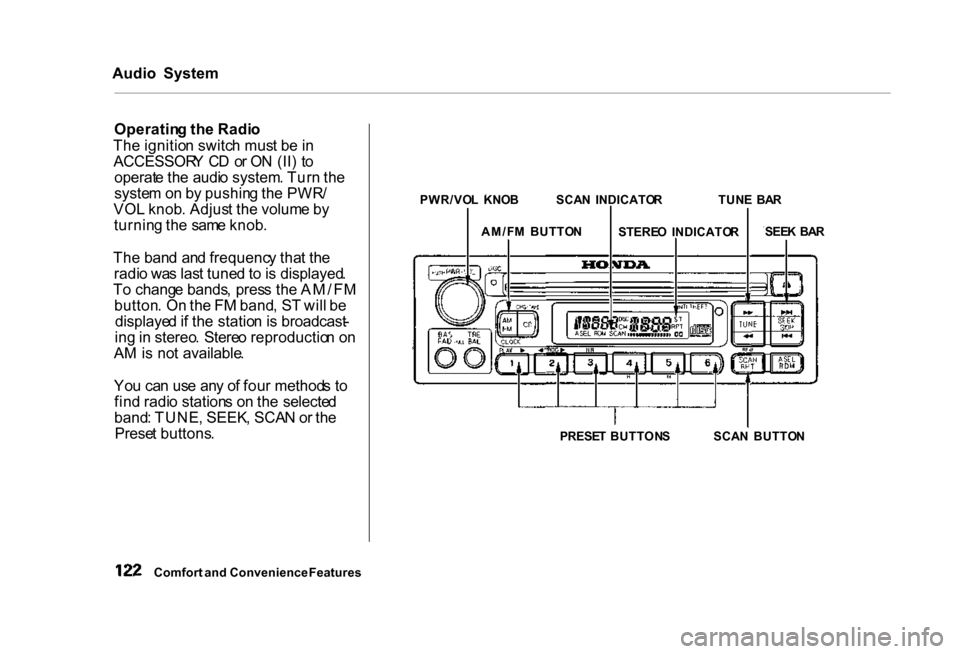 HONDA CIVIC COUPE 2000 7.G Owners Manual 
Audio
  System
Operatin g th e Radi o
Th e ignitio n switc h mus t b e in
ACCESSOR Y  C D  o r O N (II )  t o
operat e th e audi o system . Tur n th e
syste m o n b y pushin g th e PWR /
VO L knob . 