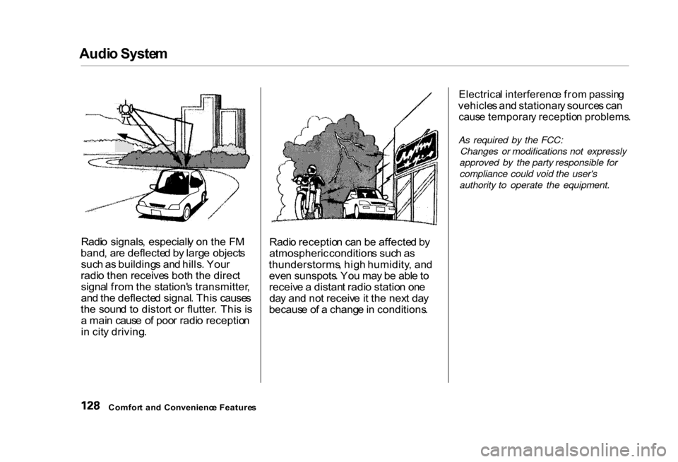 HONDA CIVIC COUPE 2000 7.G Owners Manual Audi
o Syste m

Radi o  signals , especiall y o n th e F M
band , ar e deflecte d b y larg e object s
suc h a s building s an d hills . You r
radi o the n receive s bot h th e direc t
signa l fro m th