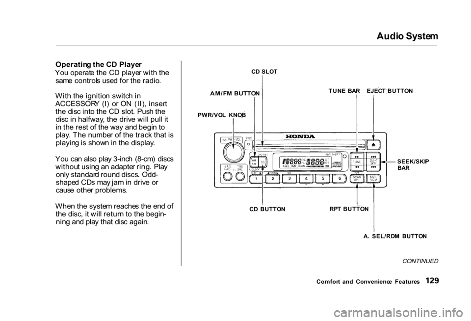 HONDA CIVIC COUPE 2000 7.G Owners Manual Audi
o Syste m

Operatin g th e C D Playe r
Yo u operat e th e C D playe r wit h th e
sam e control s use d fo r th e radio .
Wit h th e ignitio n switc h i n
ACCESSOR Y  (I )  o r O N  (II) , inser t