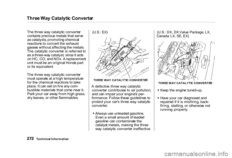 HONDA CIVIC COUPE 2000 7.G Owners Manual Thre
e Wa y Catalyti c Converte r
Th e thre e wa y catalyti c converte r
contain s preciou s metal s tha t serv e
a s catalysts , promotin g chemica l
reaction s t o conver t th e exhaust
gasse s wit HONDA CIVIC COUPE 2000 7.G Owners Manual Thre
e Wa y Catalyti c Converte r
Th e thre e wa y catalyti c converte r
contain s preciou s metal s tha t serv e
a s catalysts , promotin g chemica l
reaction s t o conver t th e exhaust
gasse s wit