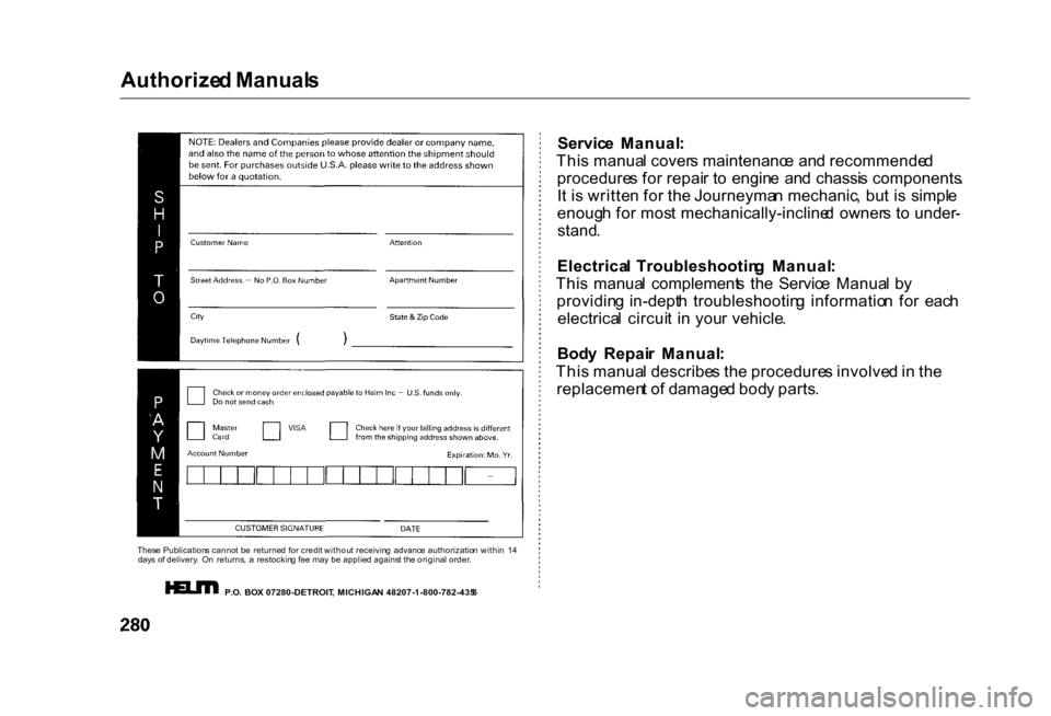 HONDA CIVIC COUPE 2000 7.G Owners Manual Authorize
d Manual s

Thes e Publication s canno t b e  returne d fo r credi t withou t receivin g  advanc e authorizatio n withi n  1 4
day s o f delivery .  O n  returns ,  a   restockin g fe e ma y