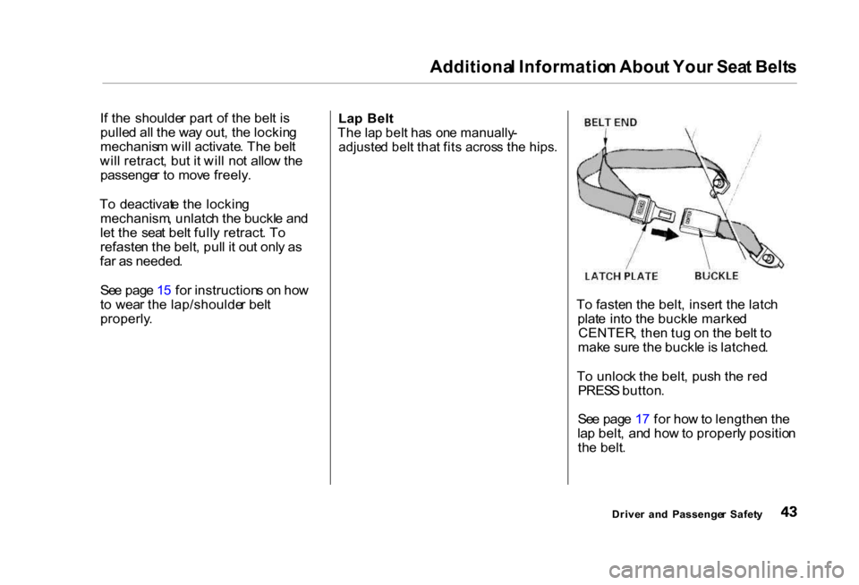HONDA CIVIC COUPE 2000 7.G Owners Manual Additiona
l Informatio n Abou t You r Sea t Belt s

I f th e  shoulde r par t o f th e bel t i s
pulle d al l th e wa y out , th e lockin g
mechanis m wil l activate . Th e bel t
wil l retract , bu t 
