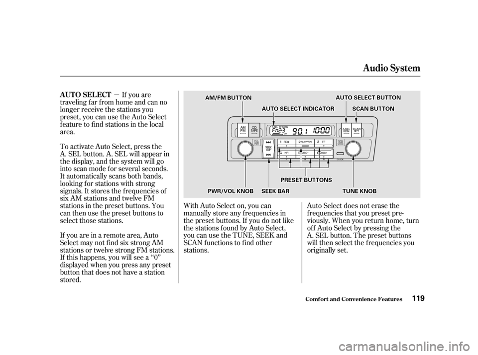 HONDA CIVIC COUPE 2001 7.G Owners Manual µIf you are
traveling far from home and can no
longer receive the stations you
preset, you can use the Auto Select
feature to find stations in the local
area.
To activate Auto Select, press the
A. S