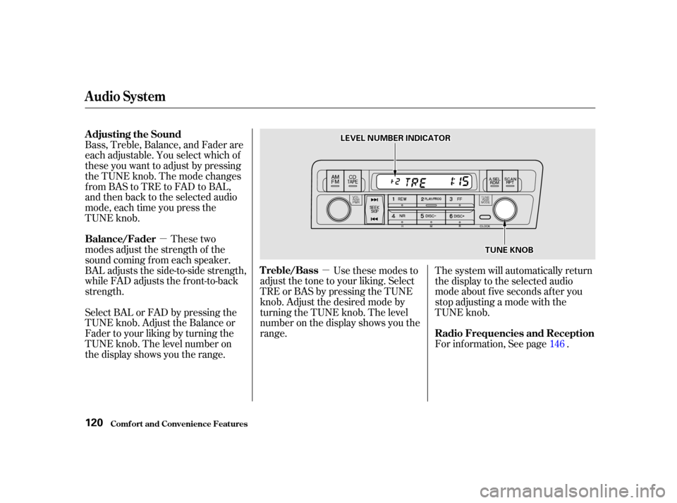 HONDA CIVIC COUPE 2001 7.G Owners Manual µµ
Bass, Treble, Balance, and Fader are
each adjustable. You select which of
these you want to adjust by pressing
the TUNE knob. The mode changes
fromBAStoTREtoFADtoBAL,
and then back to the selec HONDA CIVIC COUPE 2001 7.G Owners Manual µµ
Bass, Treble, Balance, and Fader are
each adjustable. You select which of
these you want to adjust by pressing
the TUNE knob. The mode changes
fromBAStoTREtoFADtoBAL,
and then back to the selec