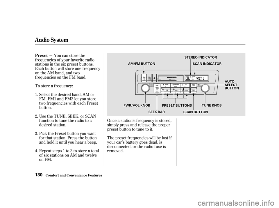 HONDA CIVIC COUPE 2001 7.G Owners Manual µYou can store the
f requencies of your f avorite radio
stations in the six preset buttons.
Each button will store one f requency
on the AM band, and two
f requencies on the FM band.
To store a f re