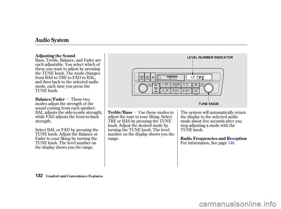 HONDA CIVIC COUPE 2001 7.G Owners Manual µµ
Bass, Treble, Balance, and Fader are
each adjustable. You select which of
these you want to adjust by pressing
the TUNE knob. The mode changes
fromBAStoTREtoFADtoBAL,
and then back to the selec HONDA CIVIC COUPE 2001 7.G Owners Manual µµ
Bass, Treble, Balance, and Fader are
each adjustable. You select which of
these you want to adjust by pressing
the TUNE knob. The mode changes
fromBAStoTREtoFADtoBAL,
and then back to the selec