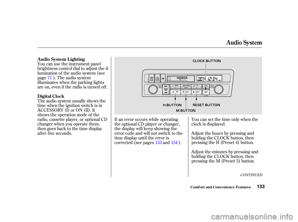 HONDA CIVIC COUPE 2001 7.G Owners Manual You can use the instrument panel
brightness control dial to adjust the il-
lumination of the audio system (see
page ). The audio system
illuminates when the parking lights
are on, even if the radio is HONDA CIVIC COUPE 2001 7.G Owners Manual You can use the instrument panel
brightness control dial to adjust the il-
lumination of the audio system (see
page ). The audio system
illuminates when the parking lights
are on, even if the radio is