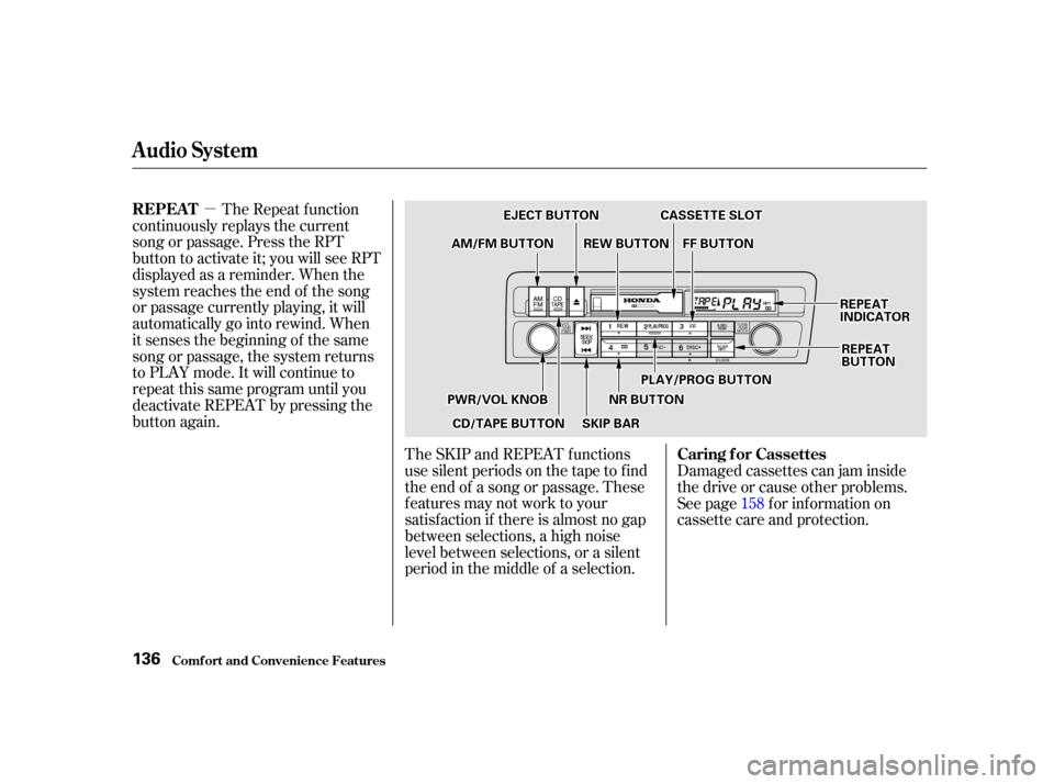 HONDA CIVIC COUPE 2001 7.G Owners Manual µThe Repeat f unction
continuously replays the current
song or passage. Press the RPT
button to activate it; you will see RPT
displayed as a reminder. When the
system reaches the end of the song
or HONDA CIVIC COUPE 2001 7.G Owners Manual µThe Repeat f unction
continuously replays the current
song or passage. Press the RPT
button to activate it; you will see RPT
displayed as a reminder. When the
system reaches the end of the song
or