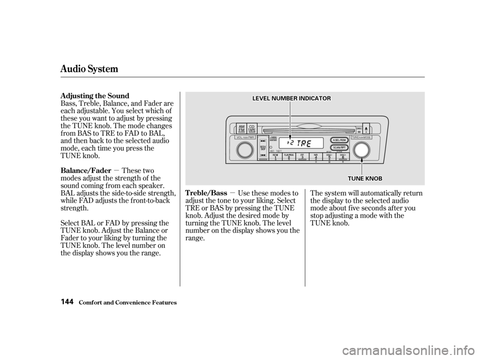 HONDA CIVIC COUPE 2001 7.G Owners Manual µµ
Bass, Treble, Balance, and Fader are
each adjustable. You select which of
these you want to adjust by pressing
the TUNE knob. The mode changes
fromBAStoTREtoFADtoBAL,
and then back to the selec HONDA CIVIC COUPE 2001 7.G Owners Manual µµ
Bass, Treble, Balance, and Fader are
each adjustable. You select which of
these you want to adjust by pressing
the TUNE knob. The mode changes
fromBAStoTREtoFADtoBAL,
and then back to the selec